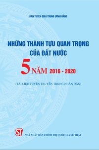 Những thành tựu quan trọng của đất nước 5 năm 2016-2020 (Tài liệu tuyên truyền trong nhân dân)