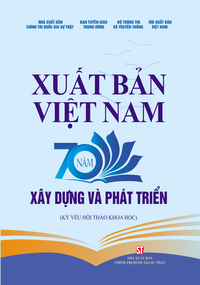 Xuất bản Việt Nam 70 năm xây dựng và phát triển (Kỷ yếu Hội thảo khoa học)