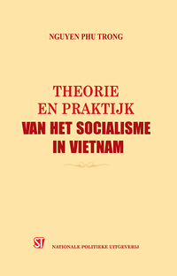 Một số vấn đề lý luận và thực tiễn về chủ nghĩa xã hội và con đường đi lên chủ nghĩa xã hội ở Việt Nam (tiếng Hà Lan) - Theorie en praktijk van het socialisme in Vietnam
