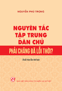 Nguyên tắc tập trung dân chủ phải chăng đã lỗi thời?