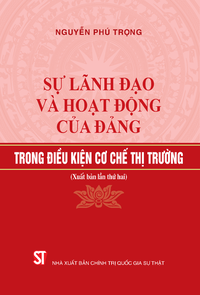 Sự lãnh đạo và hoạt động của Đảng trong điều kiện cơ chế thị trường (Xuất bản lần thứ hai)