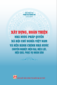 Xây dựng, hoàn thiện Nhà nước pháp quyền xã hội chủ nghĩa Việt Nam và nền hành chính nhà nước chuyên nghiệp, hiện đại, hiệu lực, hiệu quả, phục vụ nhân dân