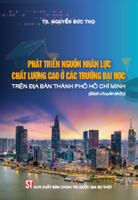 Phát triển nguồn nhân lực chất lượng cao ở các trường đại học trên địa bàn Thành phố Hồ Chí Minh (Sách chuyên khảo)