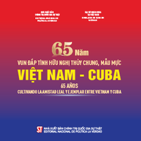 65 năm vun đắp tình hữu nghị thủy chung, mẫu mực Việt Nam - Cuba