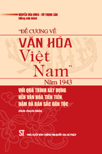 “Đề cương về văn hóa Việt Nam” năm 1943 với quá trình xây dựng nền văn hóa tiên tiến, đậm đà bản sắc dân tộc