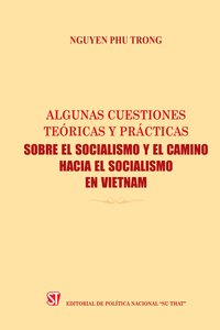 Algunas cuestiones teóricas y prácticas sobre el socialismo y el camino hacia el socialismo en Vietnam