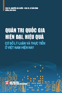 Quản trị quốc gia hiện đại, hiệu quả - Cơ sở lý luận và thực tiễn ở Việt Nam hiện nay