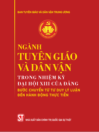 Ngành Tuyên giáo và Dân vận trong nhiệm kỳ Đại hội XIII của Đảng: Bước chuyển từ tư duy lý luận đến hành động thực tiễn