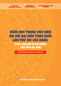 Điểm mới trong Văn kiện Đại hội đại biểu toàn quốc lần thứ XIV của Đảng: Tư duy, tầm nhìn và định hướng phát triển đất nước (Kỷ yếu Hội thảo khoa học quốc gia)