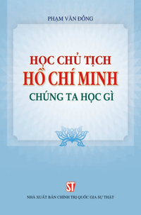 Học Chủ tịch Hồ Chí Minh - Chúng ta học gì