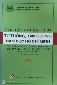 Học tập và làm theo tư tưởng, tấm gương đạo đức Hồ Chí Minh về nâng cao ý thức trách nhiệm, hết lòng, hết sức phụng sự Tổ quốc, phục vụ nhân dân (Tài liệu học tập năm 2009)