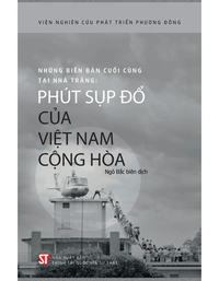 Những biên bản cuối cùng tại Nhà Trắng: Phút sụp đổ của Việt Nam Cộng hòa 