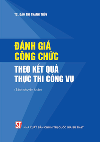 Đánh giá công chức theo kết quả thực thi công vụ (Sách chuyên khảo)