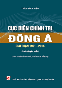 Cục diện chính trị Đông Á giai đoạn 1991-2016 (Sách chuyên khảo) (Sách tái bản lần thứ nhất, có sửa chữa, bổ sung)