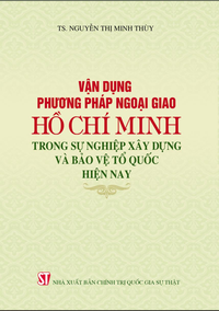 Vận dụng phương pháp ngoại giao Hồ Chí Minh trong sự nghiệp xây dựng và bảo vệ Tổ quốc hiện nay