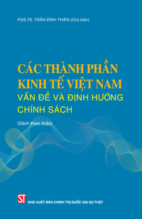 Các thành phần kinh tế Việt Nam: Vấn đề và định hướng chính sách  (Sách tham khảo)