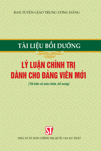 Tài liệu bồi dưỡng lý luận chính trị dành cho đảng viên mới (Tái bản có sửa chữa, bổ sung)