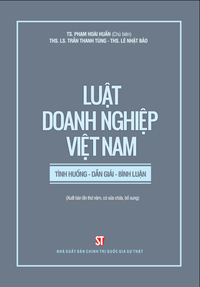 Luật doanh nghiệp Việt Nam: Tình huống - dẫn giải - bình luận (Xuất bản lần thứ năm, có sửa chữa, bổ sung)