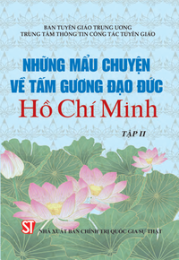 Những mẩu chuyện về tấm gương đạo đức Hồ Chí Minh (Tập II)