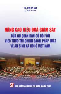 Nâng cao hiệu quả giám sát của cơ quan dân cử đối với việc thực thi chính sách, pháp luật về an sinh xã hội ở Việt Nam