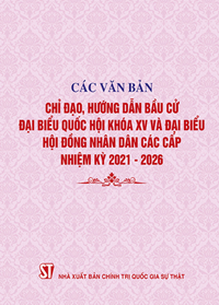 Các văn bản chỉ đạo, hướng dẫn bầu cử đại biểu Quốc hội khóa XV và đại biểu Hội đồng nhân dân các cấp nhiệm kỳ 2021-2026