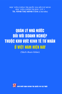 Quản lý nhà nước đối với doanh nghiệp thuộc khu vực kinh tế tư nhân ở Việt Nam hiện nay (Sách tham khảo)