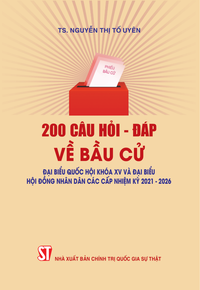 200 câu hỏi - đáp về bầu cử đại biểu Quốc hội khóa XV và đại biểu Hội đồng nhân dân các cấp nhiệm kỳ 2021 - 2026