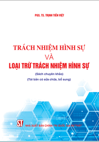 Trách nhiệm hình sự và loại trừ trách nhiệm hình sự (Sách chuyên khảo) (Tái bản có sửa chữa, bổ sung)