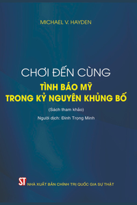 Chơi đến cùng - Tình báo Mỹ trong kỷ nguyên khủng bố (Sách tham khảo) (Tái bản lần thứ nhất)