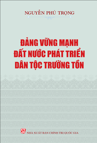 Đảng vững mạnh, đất nước phát triển, dân tộc trường tồn