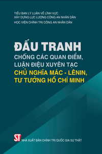 Đấu tranh chống các quan điểm, luận điệu xuyên tạc chủ nghĩa Mác - Lênin, tư tưởng Hồ Chí Minh