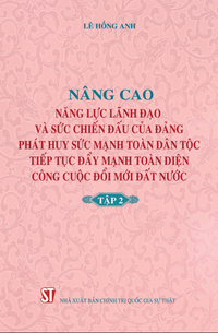 Nâng cao năng lực lãnh đạo và sức chiến đấu của Đảng, phát huy sức mạnh toàn dân tộc, tiếp tục đẩy mạnh toàn diện công cuộc đổi mới đất nước - Tập 2