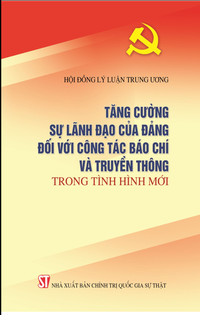 Tăng cường sự lãnh đạo của Đảng đối với công tác báo chí và truyền thông trong tình hình mới