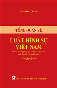 Tổng quan về Luật hình sự Việt Nam (Tài liệu phục vụ giảng dạy, học tập cho giảng viên, sinh viên, học viên ngành Luật)