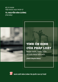 Tính ổn định của pháp luật: Nhận thức, thực tiễn và giải pháp đổi mới (Sách chuyên khảo)