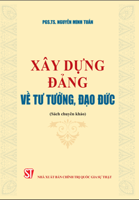 Xây dựng Đảng về tư tưởng, đạo đức (Sách chuyên khảo)