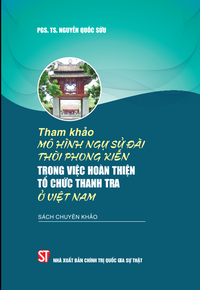 Tham khảo mô hình Ngự sử đài thời phong kiến trong việc hoàn thiện tổ chức thanh tra ở Việt Nam (Sách chuyên khảo)