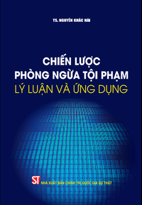 Chiến lược phòng ngừa tội phạm – Lý luận và ứng dụng