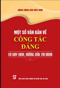 Một số văn bản về công tác Đảng và quy định, hướng dẫn thi hành