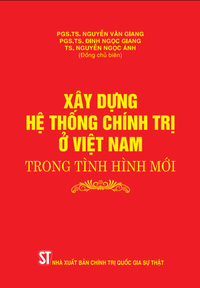 Xây dựng hệ thống chính trị ở Việt Nam trong tình hình mới