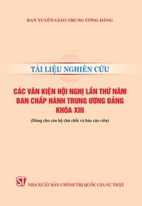 Tài liệu nghiên cứu các văn kiện Hội nghị lần thứ năm Ban Chấp hành Trung ương Đảng khóa XIII (Dùng cho cán bộ chủ chốt và báo cáo viên)