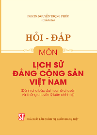 Hỏi – đáp môn Lịch sử Đảng Cộng sản Việt Nam (Dành cho bậc đại học hệ chuyên và không chuyên lý luận chính trị)