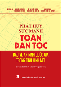 Phát huy sức mạnh toàn dân tộc bảo vệ an ninh quốc gia trong tình hình mới (Kỷ yếu Hội thảo khoa học quốc gia) 