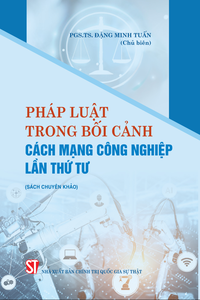 Pháp luật trong bối cảnh Cách mạng công nghiệp lần thứ tư (Sách chuyên khảo)