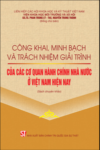 Công khai, minh bạch và trách nhiệm giải trình của các cơ quan hành chính nhà nước ở Việt Nam (Sách chuyên khảo)