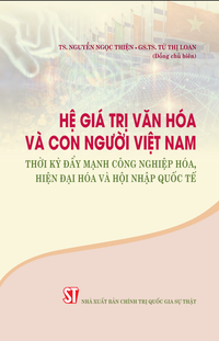 Hệ giá trị văn hóa và con người Việt Nam thời kỳ đẩy mạnh công nghiệp hóa, hiện đại hóa và hội nhập quốc tế