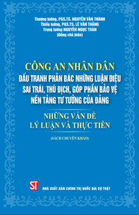 Công an nhân dân đấu tranh phản bác những luận điệu sai trái, thù địch, góp phần bảo vệ nền tảng tư tưởng của Đảng – Những vấn đề lý luận và thực tiễn