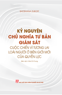 Kỷ nguyên chủ nghĩa tư bản giám sát: Cuộc chiến vì tương lai loài người ở biên giới mới của quyền lực