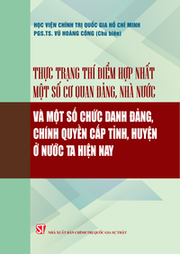 Thực trạng thí điểm hợp nhất một số cơ quan Đảng, Nhà nước và một số chức danh Đảng, chính quyền cấp tỉnh, huyện ở nước ta hiện nay