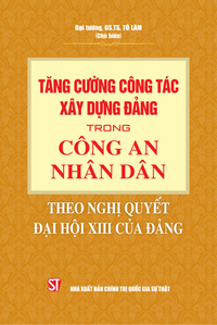 Tăng cường công tác xây dựng Đảng trong Công an nhân dân theo Nghị quyết Đại hội XIII của Đảng